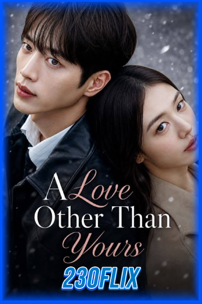 ดูซีรี่ย์ A Love Other Than Yours เมื่อหัวใจมีใครอีกคน (2026)
