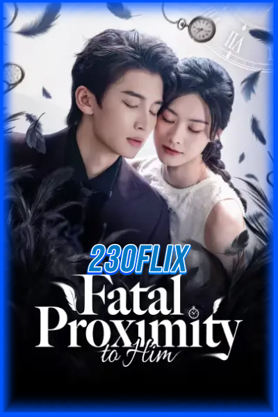 ดูซีรี่ย์ Fatal Proximity to Him หวนกาลเคียงรัก (2026)
